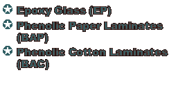 Text Box: Epoxy Glass (EP)Phenolic Paper Laminates (BAP)Phenolic Cotton Laminates (BAC)